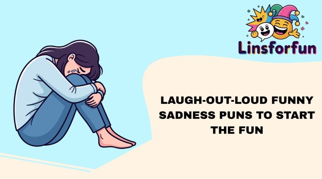 Laugh-Out-Loud Funny Sadness Puns to Start the Fun