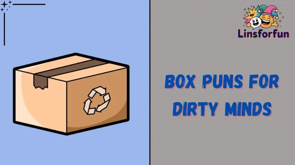 Box Puns for Dirty Minds
