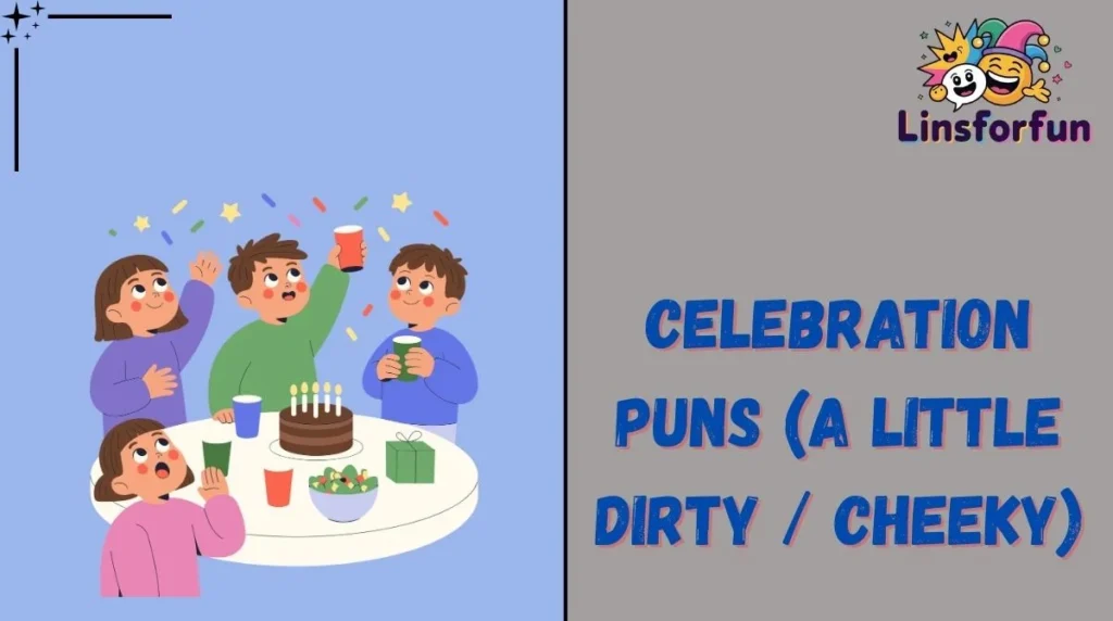 Celebration Puns (A Little Dirty / Cheeky)