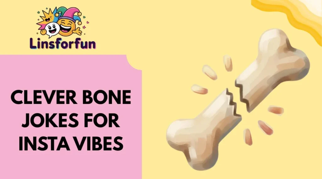Clever Bone Jokes for Insta Vibes