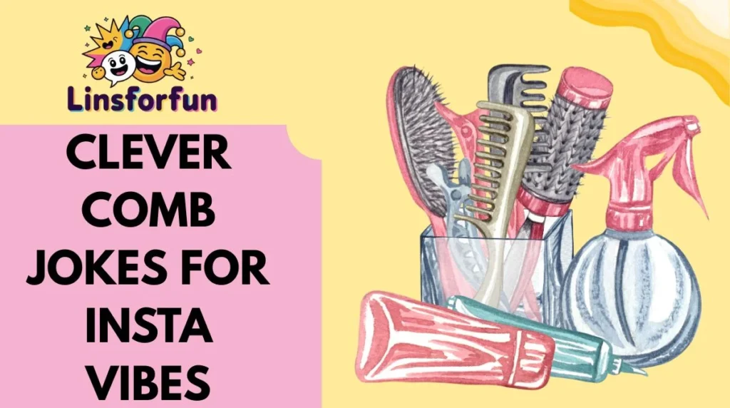 Clever Comb Jokes for Insta Vibes