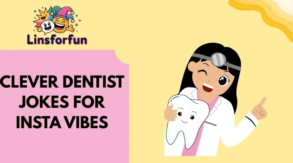 Clever Dentist Jokes for Insta Vibes