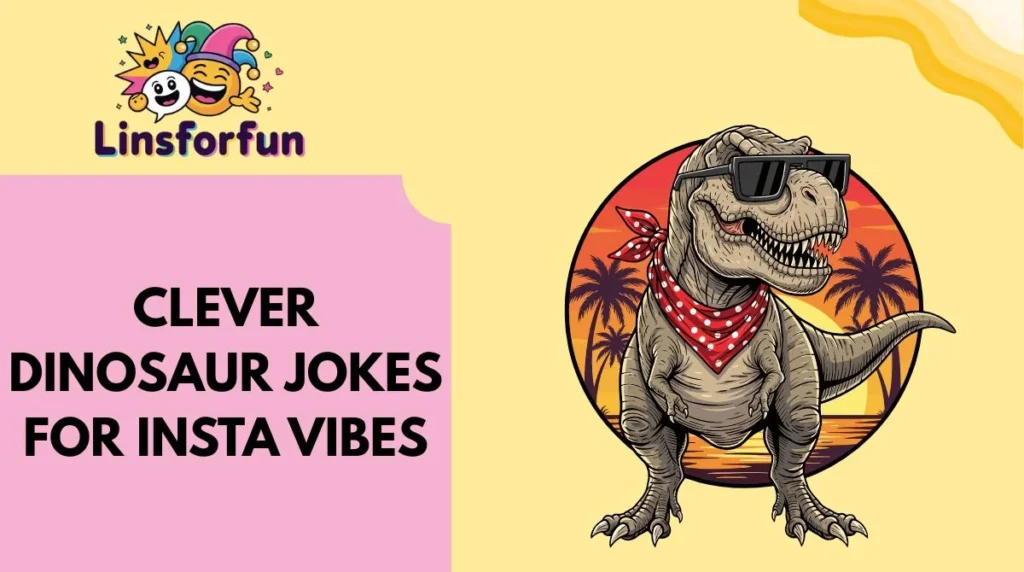 Clever Dinosaur Jokes for Insta Vibes
