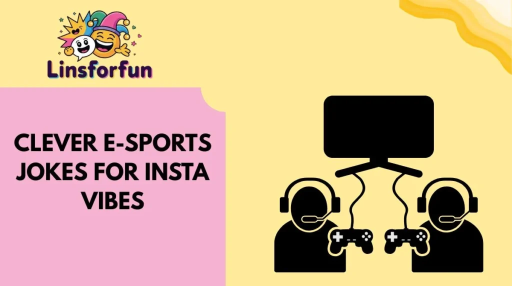 Clever E-Sports Jokes for Insta Vibes