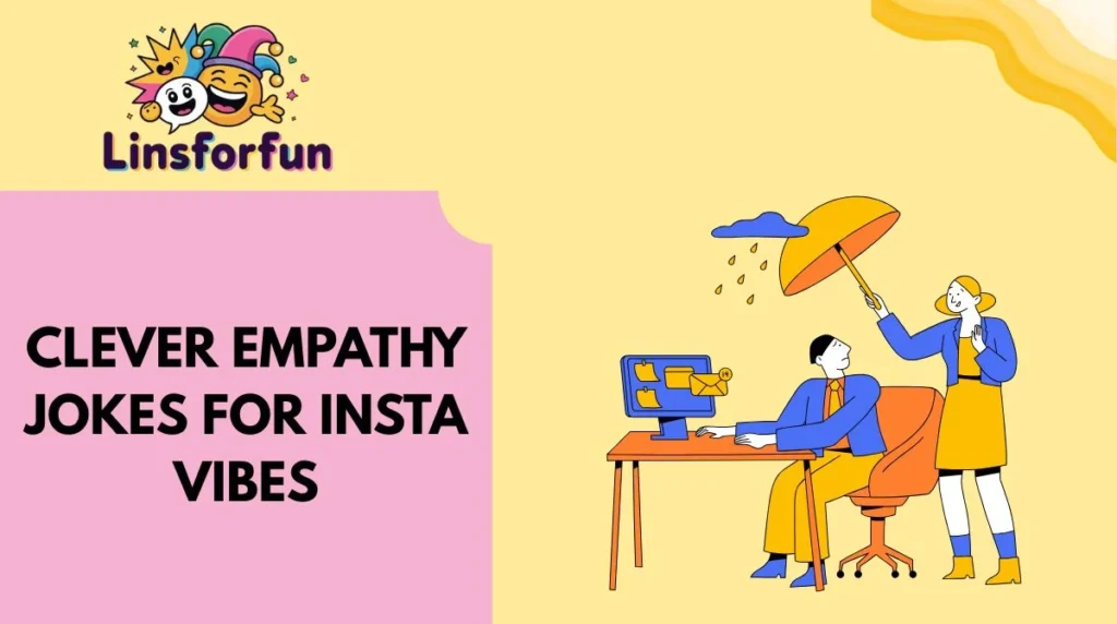 Clever Empathy Jokes for Insta Vibes