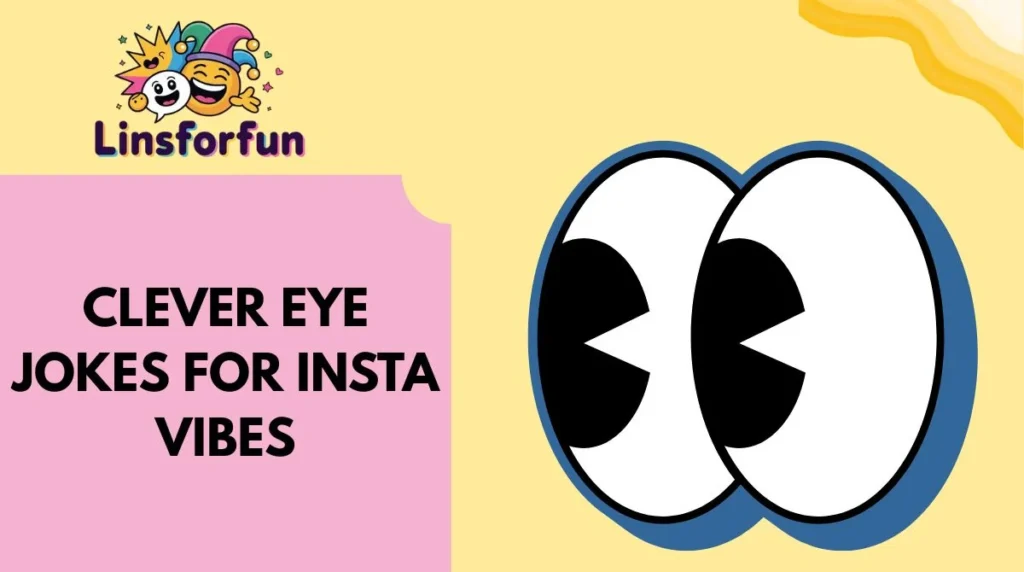 Clever Eye Jokes for Insta Vibes