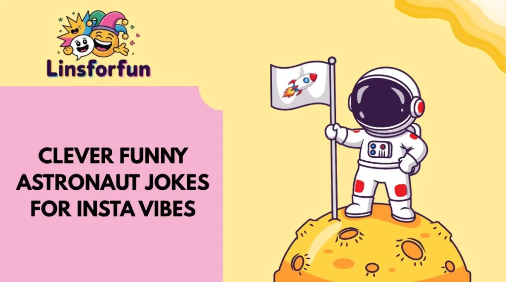 Clever Funny Astronaut Jokes for Insta Vibes