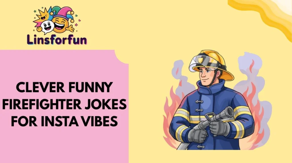 Clever Funny Firefighter Jokes for Insta Vibes