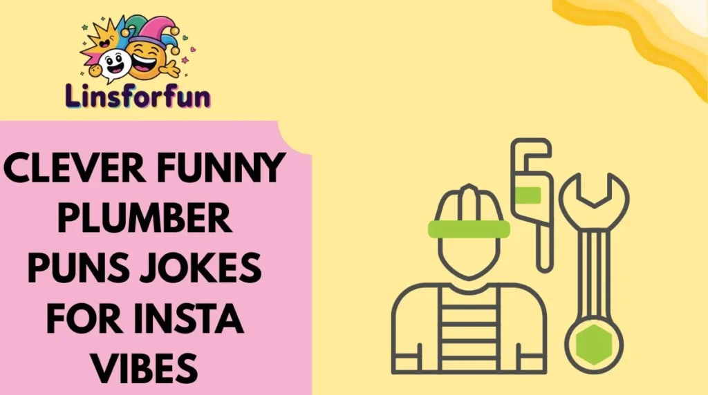 Clever funny plumber puns Jokes for Insta Vibes