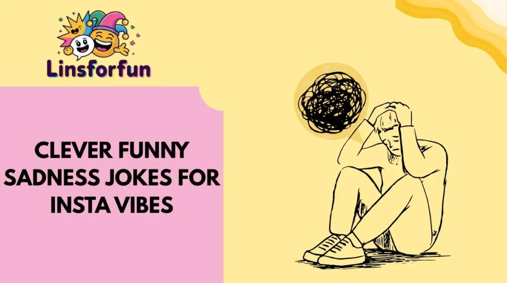 Clever Funny Sadness Jokes for Insta Vibes