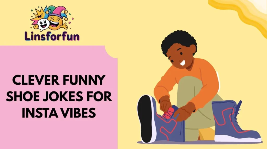 Clever Funny Shoe Jokes for Insta Vibes