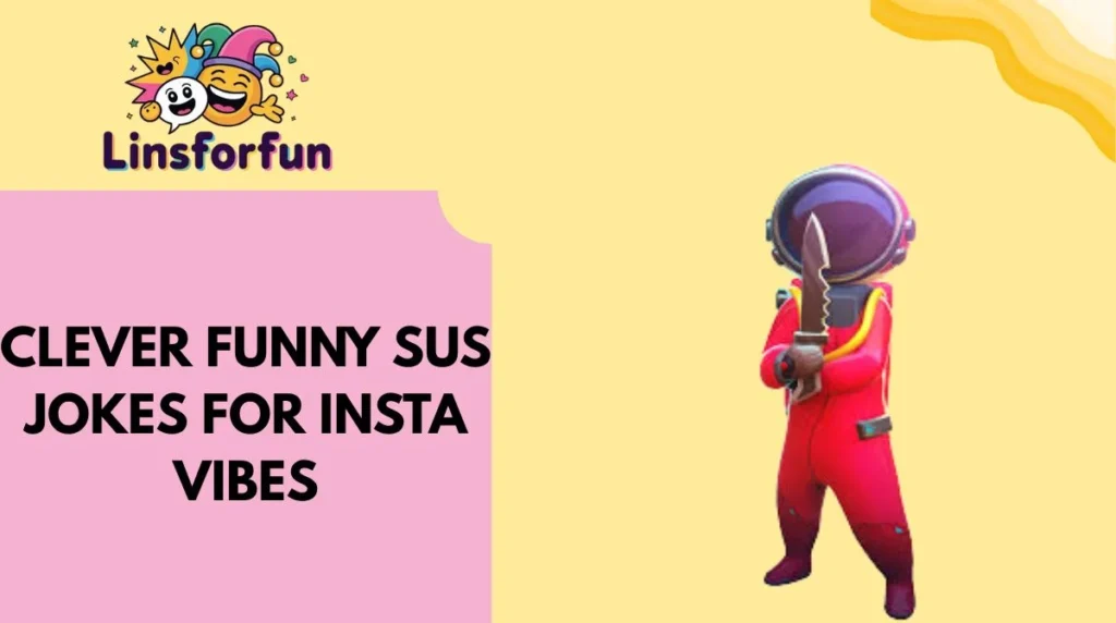 Clever Funny Sus Jokes for Insta Vibes