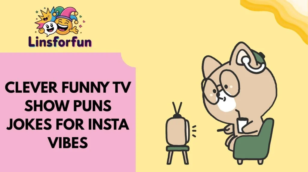 Clever funny TV show puns Jokes for Insta Vibes