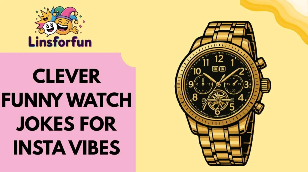 Clever Funny Watch Jokes for Insta Vibes