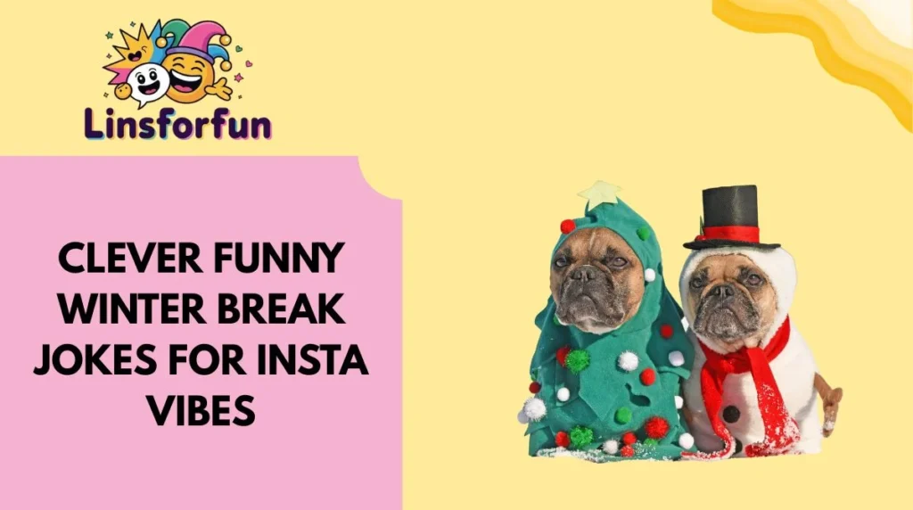 Clever Funny Winter Break Jokes for Insta Vibes