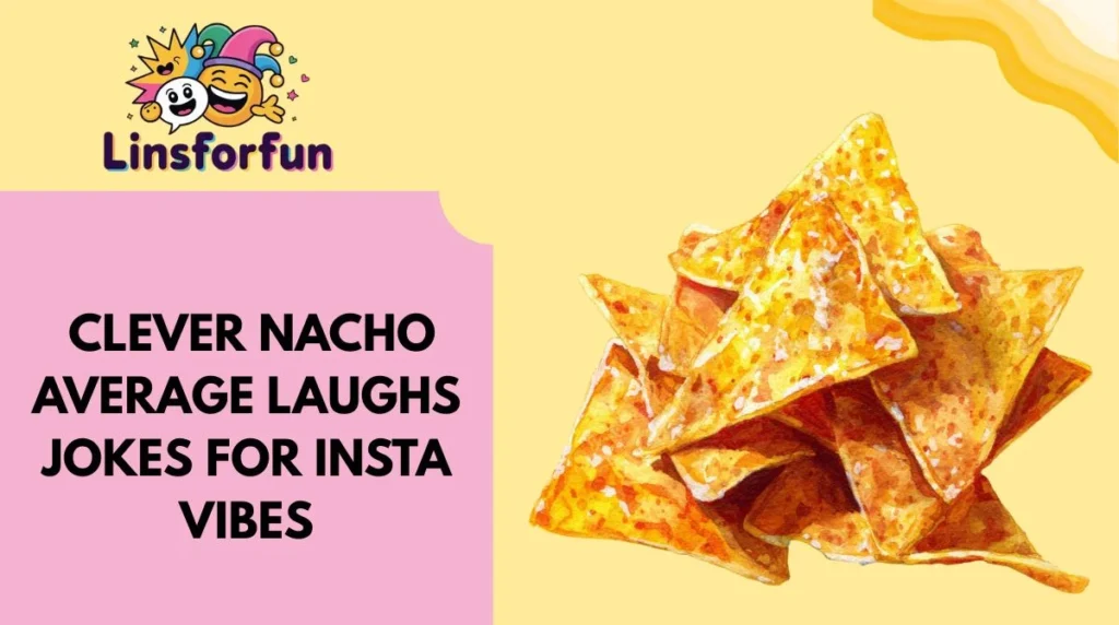Clever Nacho Average Laughs Jokes for Insta Vibes
