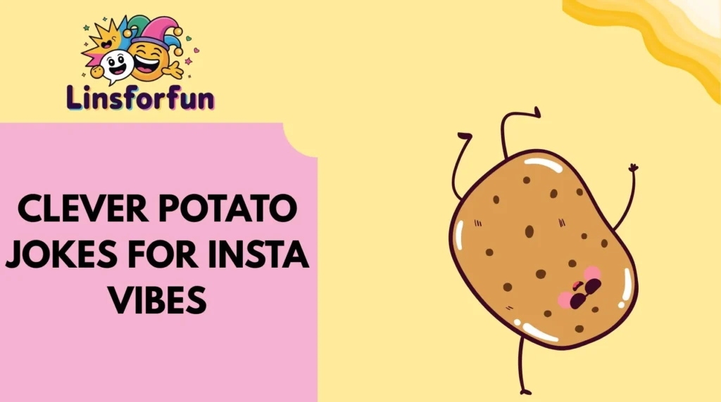 Clever Potato Jokes for Insta Vibes
