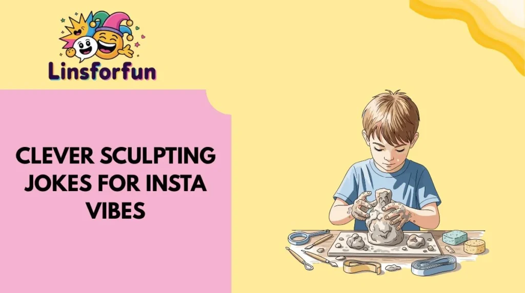 Clever Sculpting Jokes for Insta Vibes