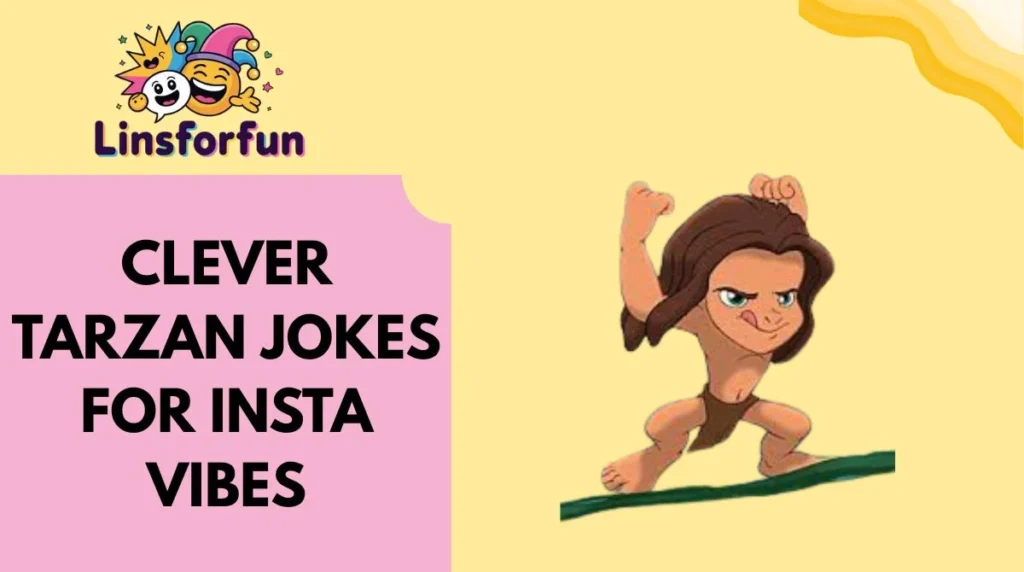 Clever Tarzan Jokes for Insta Vibes