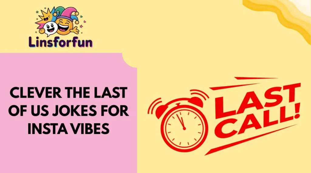 Clever The Last of Us Jokes for Insta Vibes