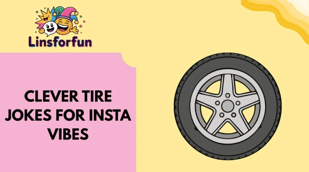 Clever Tire Jokes for Insta Vibes