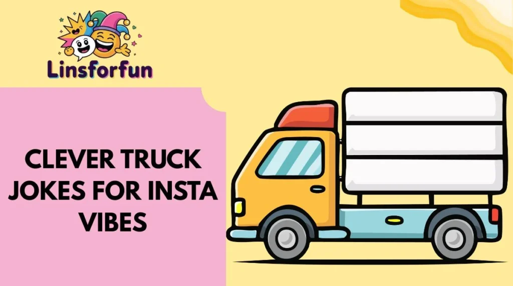 Clever truck Jokes for Insta Vibes