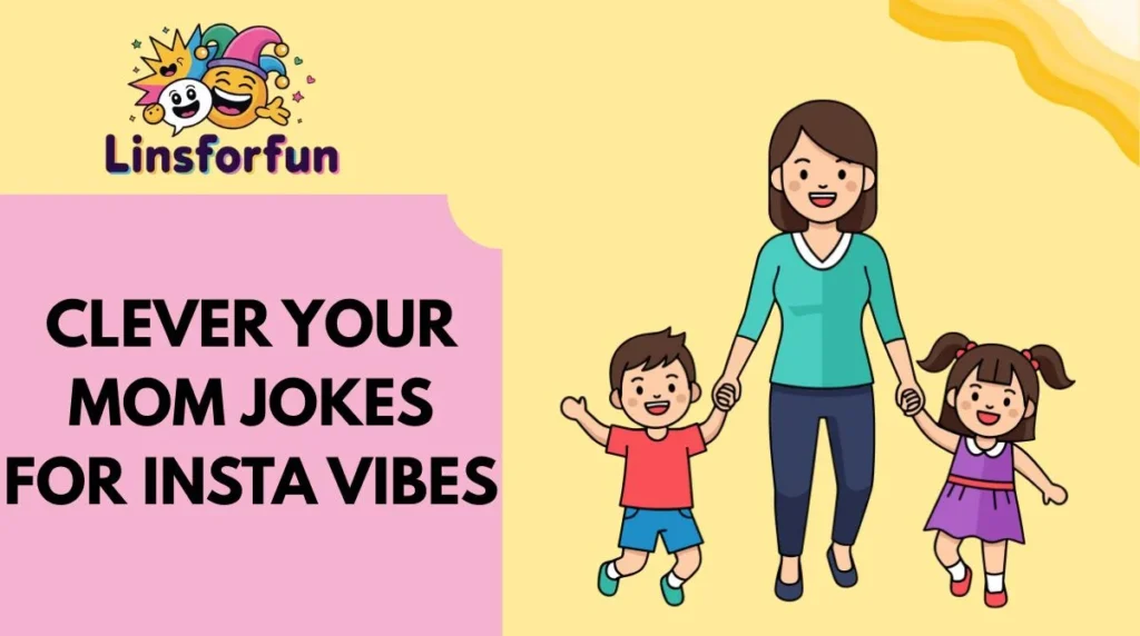 Clever your mom jokes for Insta Vibes