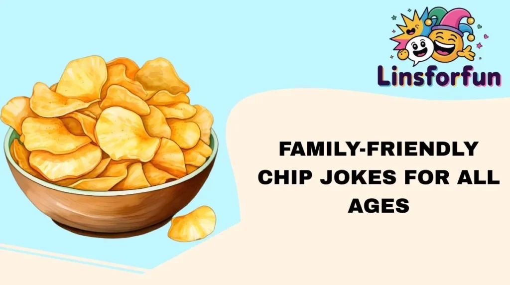 Family-Friendly Chip Jokes for All Ages