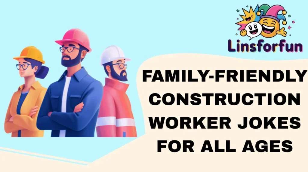 Family-Friendly Construction Worker Jokes for All Ages