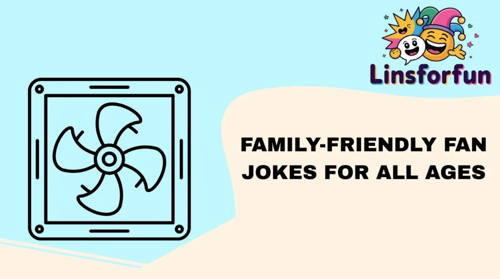 Family-Friendly Fan Jokes for All Ages