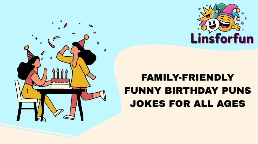 Family-Friendly funny birthday puns Jokes for All Ages