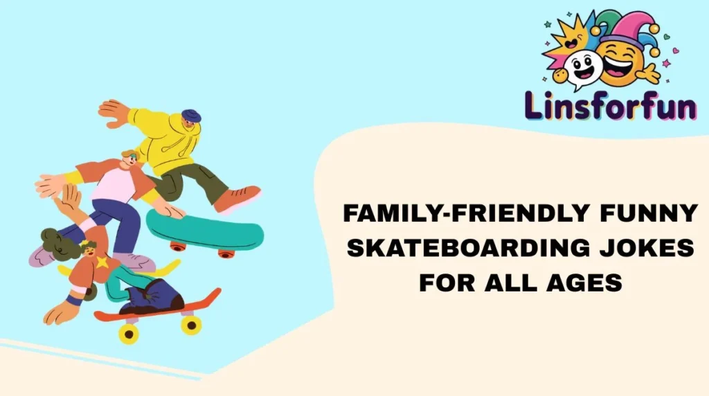 family-friendly-funny-skateboarding-jokes-for-all-agesFamily-Friendly Funny Skateboarding Jokes for All Ages