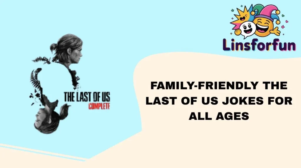 Family-Friendly The Last of Us Jokes for All Ages