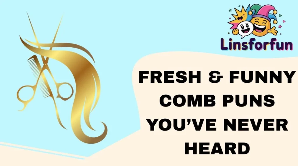 Fresh & Funny Comb Puns You’ve Never Heard