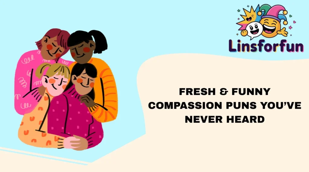 Fresh & Funny Compassion Puns You’ve Never Heard