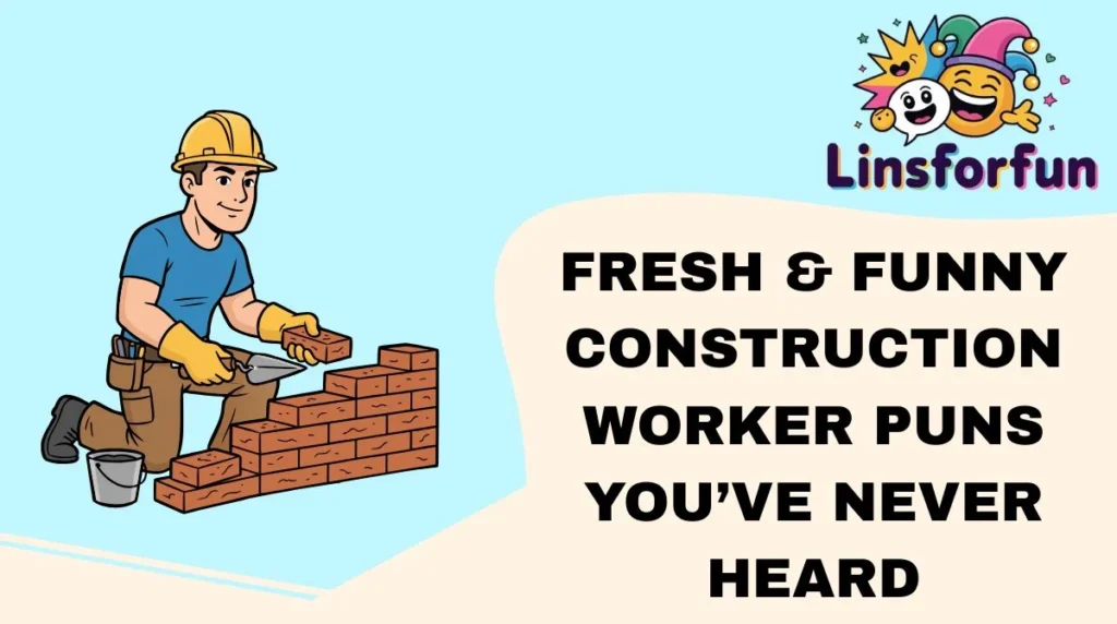 Fresh & Funny Construction Worker Puns You’ve Never Heard