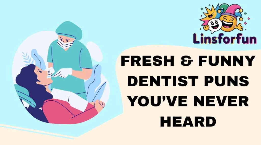 Fresh & Funny Dentist Puns You’ve Never Heard