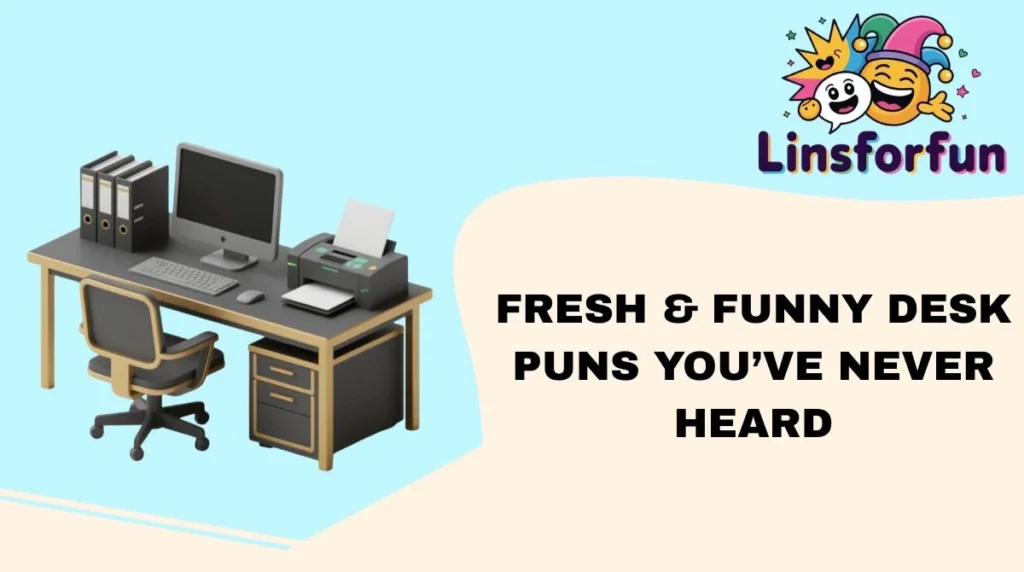 Fresh & Funny desk puns Youâve Never Heard