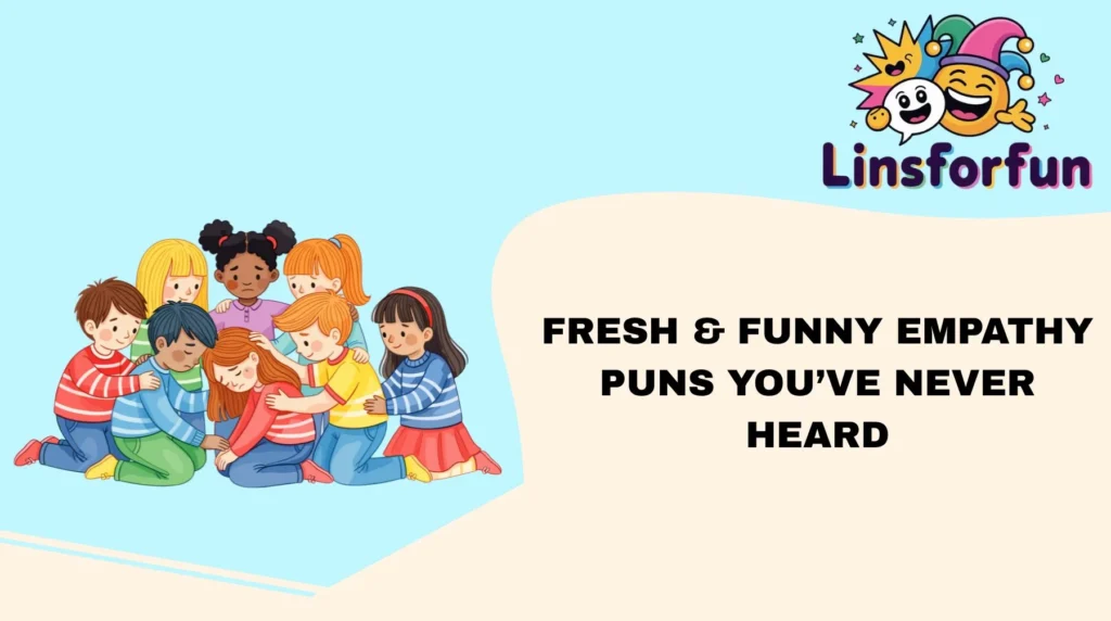 Fresh & Funny Empathy Puns You’ve Never Heard