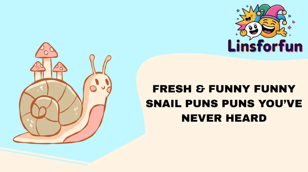 Fresh & Funny funny snail puns Puns Youâve Never Heard