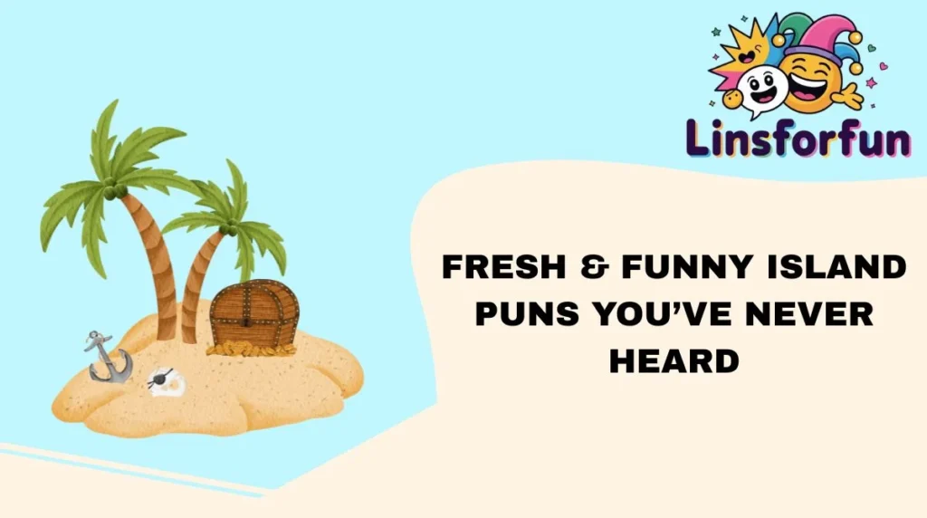 Fresh & Funny island Puns You’ve Never Heard