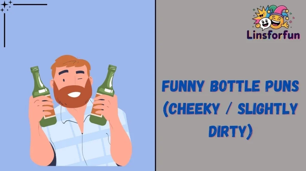 Funny Bottle Puns (Cheeky / Slightly Dirty)