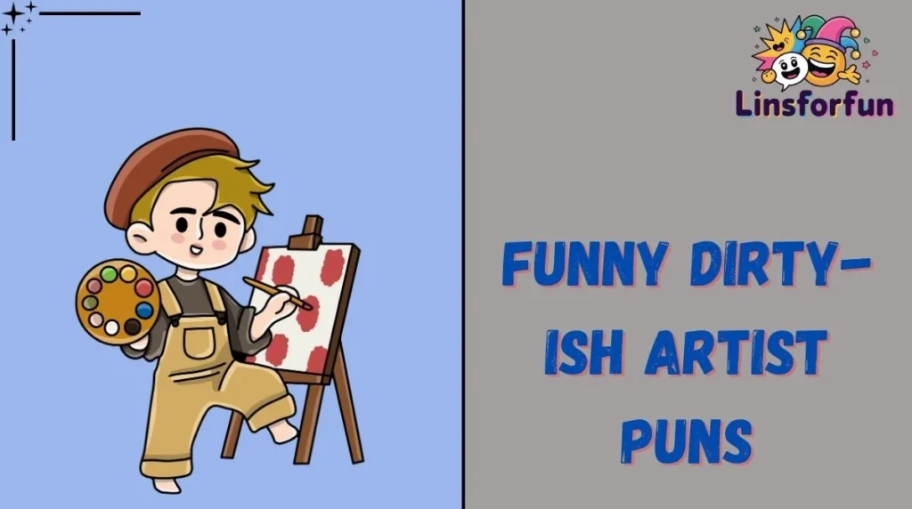 Funny Dirty-ish Artist Puns