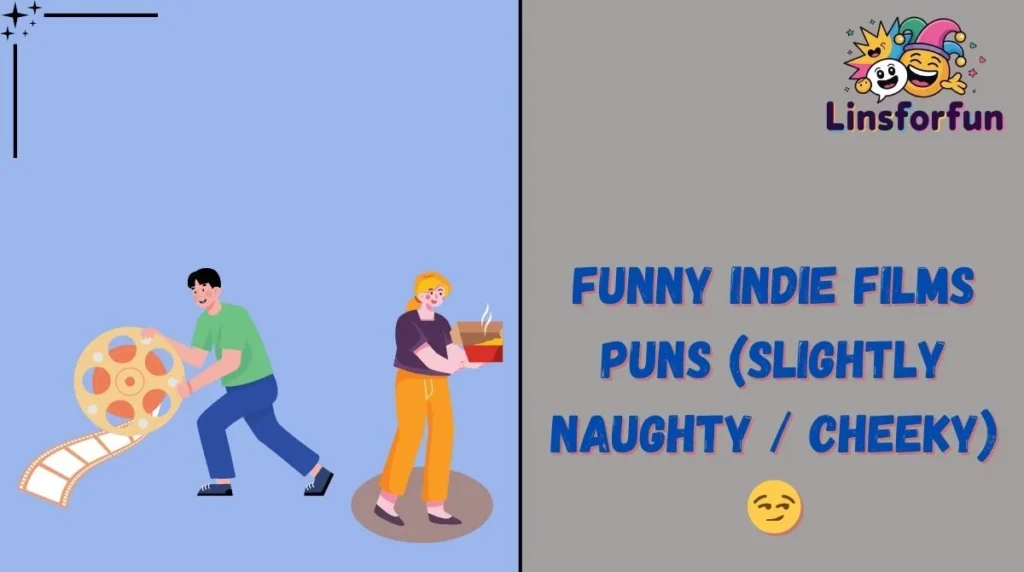 Funny Indie Films Puns (Slightly Naughty / Cheeky) đ
