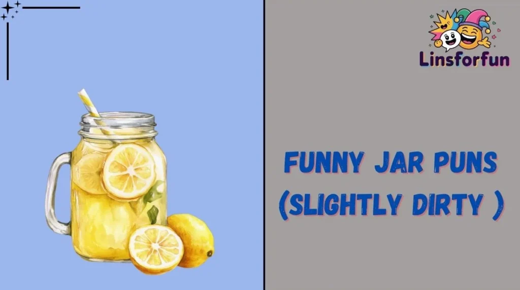 Funny Jar Puns (Slightly Dirty )