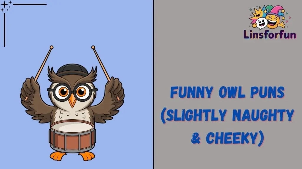 Funny Owl Puns (Slightly Naughty & Cheeky)
