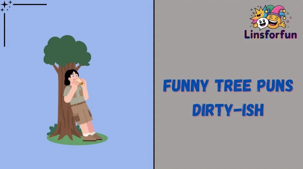 Funny Tree Puns Dirty-ish