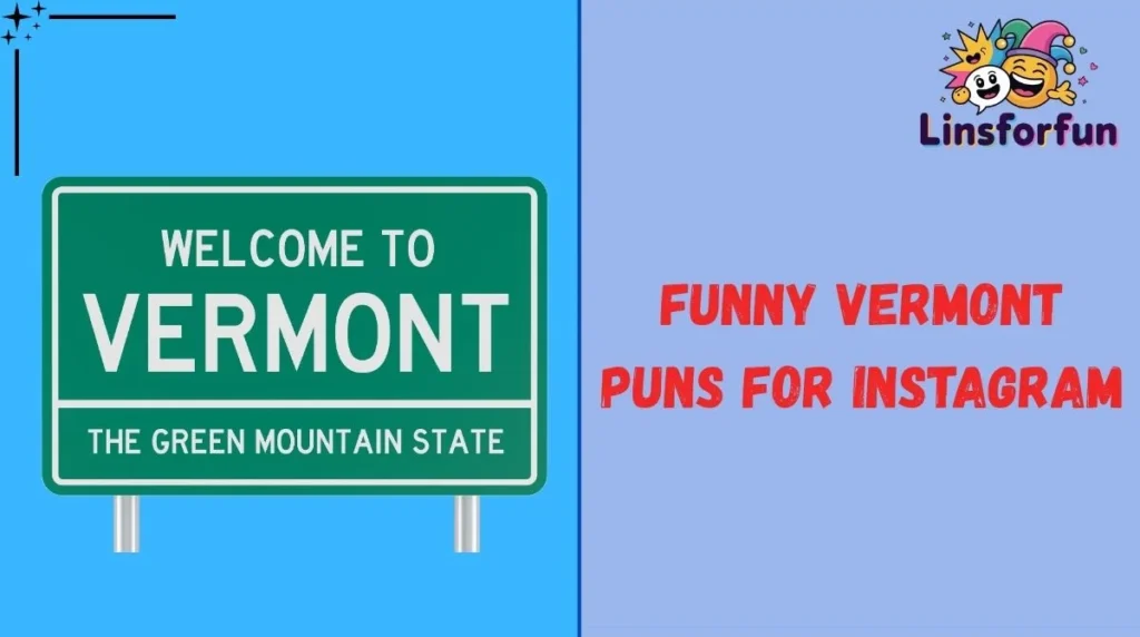 Funny Vermont Puns for Instagram