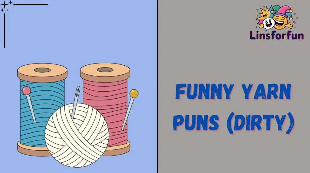 Funny Yarn Puns (Dirty)