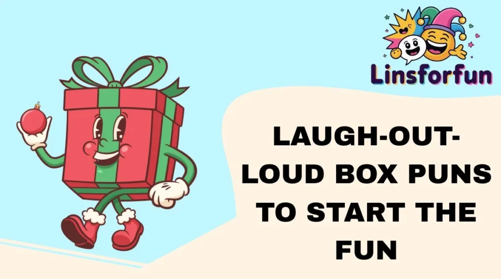 Laugh-Out-Loud Box Puns to Start the Fun